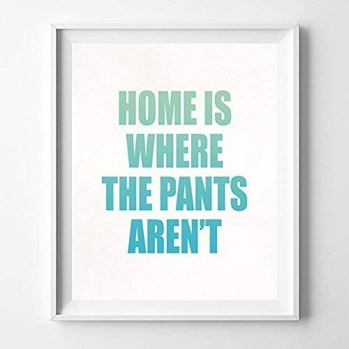 Home is Where the Pants Arent Typography Poster Quote Wall Art Typographic Design Print Home Decor - T1 Color - Unframed