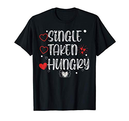 Single Taken Hungry Cute Vintage Valentines Day Funny Saying T-Shirt Single Taken Hungry Cute Vintage Valentines Day Funny Saying T-Shirt