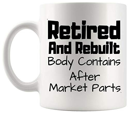 Retired Mug Retirement Cup Retired and Rebuilt HipKnee Replacement Parts Mugs Cups for Grandma Grandpa