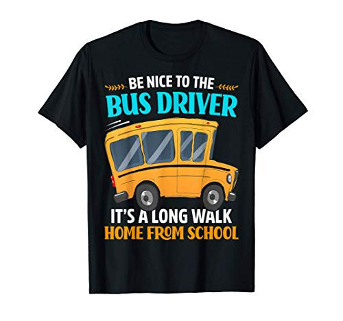 Be Nice To The Bus Driver Funny School Bus Driver Gift T-Shirt