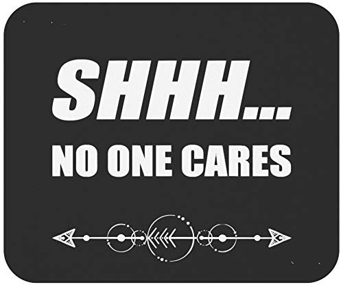 Sarcasm Mousepad Mousemat - Funny Mousemat Shh No One Cares Tshirt Funny Sarcasm Shirt