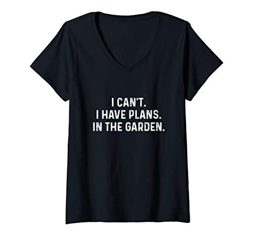Womens I Cant. I Have Plans. In the Garden. Gift for Plant Lover V-Neck T-Shirt Womens I Cant. I Have Plans. In the Garden. Gift for Plant Lover V-Neck T-Shirt