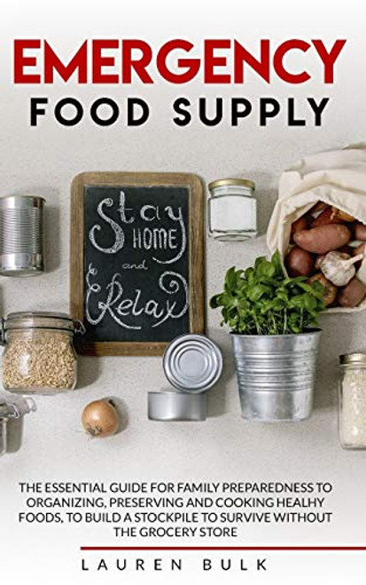 EMERGENCY FOOD SUPPLY THE ESSENTIAL GUIDE FOR FAMILY PREPAREDNESS TO ORGANIZING PRESERVING AND COOKING HEALHY FOODS TO BUILD A STOCKPILE TO SURVIVE WITHOUT THE GROCERY STORE EMERGENCY FOOD SUPPLY THE ESSENTIAL GUIDE FOR FAMILY PREPAREDNESS TO ORGANIZING PRESERVING AND COOKING HEALHY FOODS TO BUILD A STOCKPILE TO SURVIVE WITHOUT THE GROCERY STORE