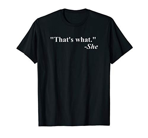 Thats What She Said Quote - Apparel T-Shirt