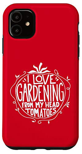 iPhone 11 I love Gardening from my head tomatoes Funny Gardener Garden Case