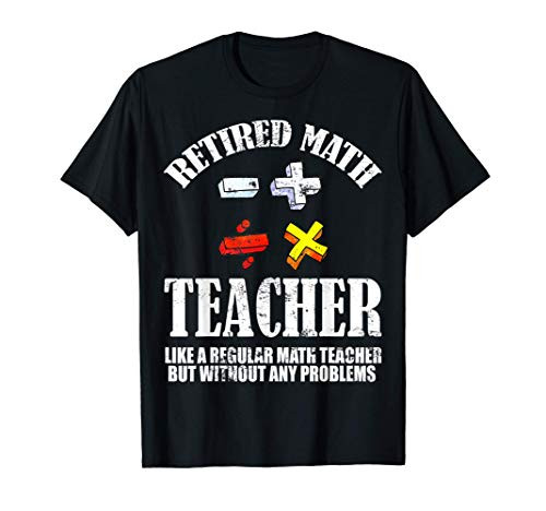 Funny Retirement Problems Gift Retired Math Teacher T-Shirt T-Shirt