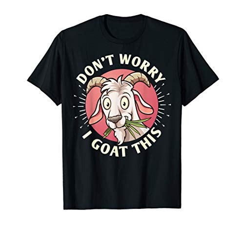 Dont Worry I Goat This Cute Goat T-Shirt