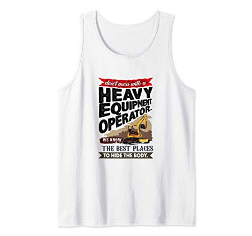 Dont Mess With A Heavy Equipment Operator Excavator Driver Tank Top