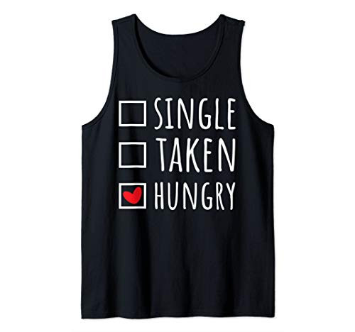 Single Taken Hungry Funny Cute Valentines Day Gift Tank Top Single Taken Hungry Funny Cute Valentines Day Gift Tank Top