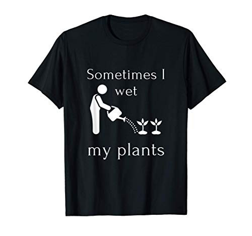 Funny Gardener I Wet My Plants Gardening Gifts Garden T-Shirt Funny Gardener I Wet My Plants Gardening Gifts Garden T-Shirt