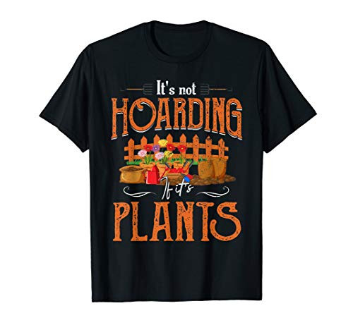 Its Not Hoarding If Its Plants Garden Funny Gardener Gift T-Shirt
