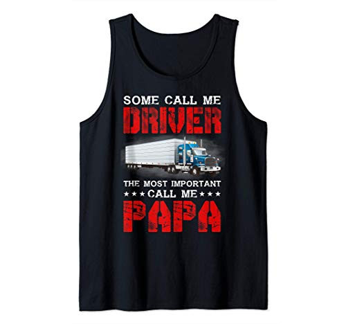 Some Call Me Driver The Most Important Call Me Papa Trucker Tank Top