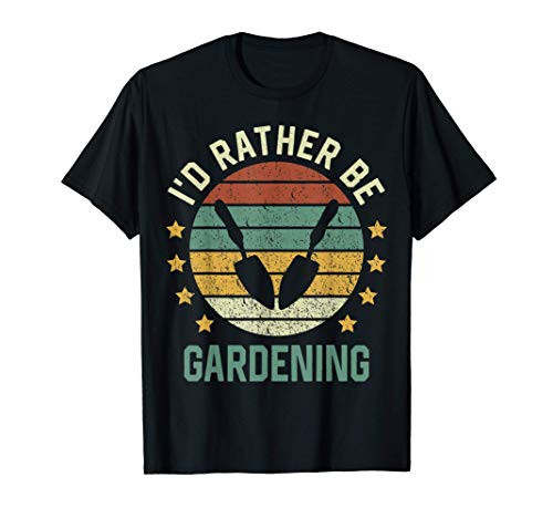 Garden Garden Lover Id Rather Be Gardening T-Shirt