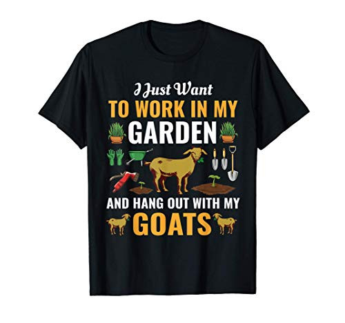 I Just Want to Work In My Garden and Hangout With Goats T-Shirt
