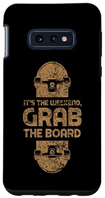 Galaxy S10e Skateboarders Its The Weekend Grab The Board Skateboarding Case Galaxy S10e Skateboarders Its The Weekend Grab The Board Skateboarding Case