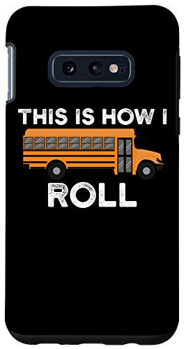 Galaxy S10e Funny School Bus Driver Gift School Kids How I Roll Case