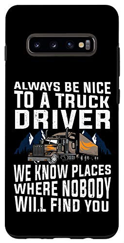 Galaxy S10plus  Funny Gift For Trucker Dad Always Be Nice To A Truck Driver Case