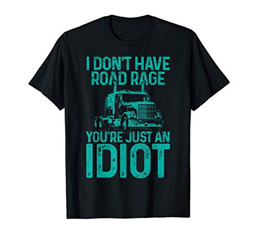 Mens Funny Truck Driver Trucker Gift I Dont Have Road Rage T-Shirt
