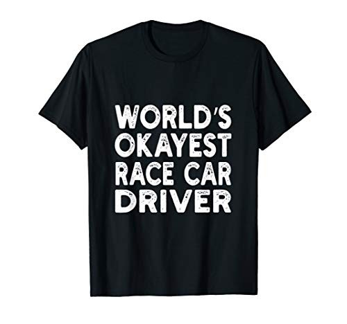 Worlds Okayest Race Car Driver T-shirt   Race Car Driver T-Shirt