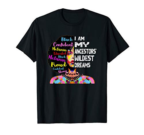 I am My Ancestors Wildest Dreams Black History Month Gifts T-Shirt