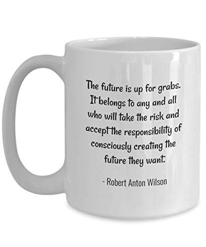 Libertarian Robert Anton Wilson Quote Future Up For Grabs Consciously Create Coffee Mug