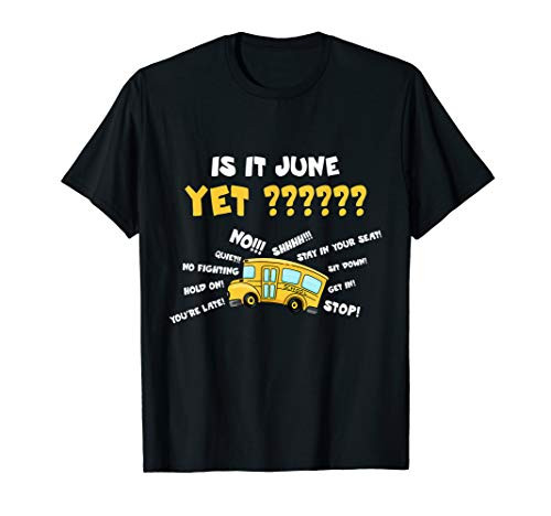 Funny School Bus Driver Gift   is it June yet? T-Shirt