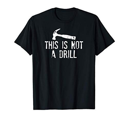 This Is Not A Drill Shirt Cheesy Funny Construction T-Shirt