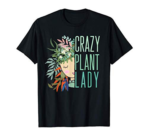 Crazy Plant Lady Plant Lady Plants Garden Gardening T-Shirt Crazy Plant Lady Plant Lady Plants Garden Gardening T-Shirt