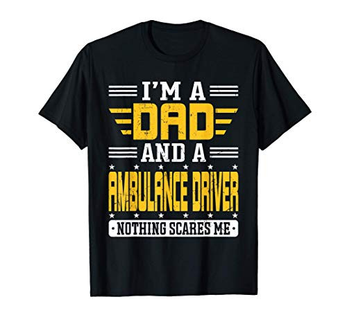 Mens Im A Dad and A Ambulance Driver Gift For Ambulance Driver T-Shirt