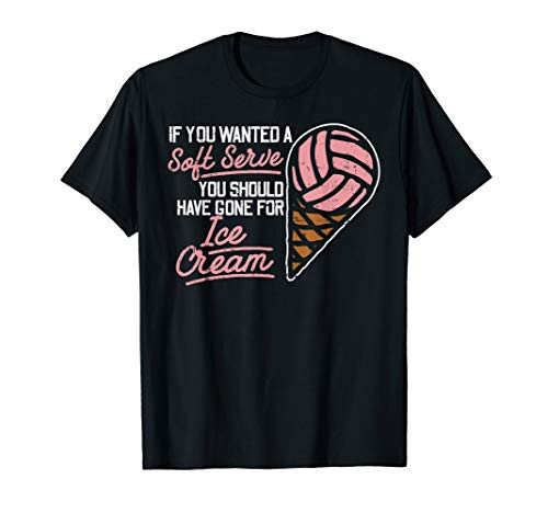 If You Wanted A Soft Serve Funny Volleyball Player Gift T-Shirt
