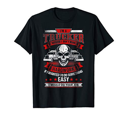 IM A TRUCKER Funny Skull Truck Drivers Trucking T-Shirt