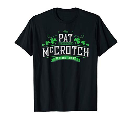 Pat McCrotch - Luck of the Irish - Funny St Patricks Day T-Shirt