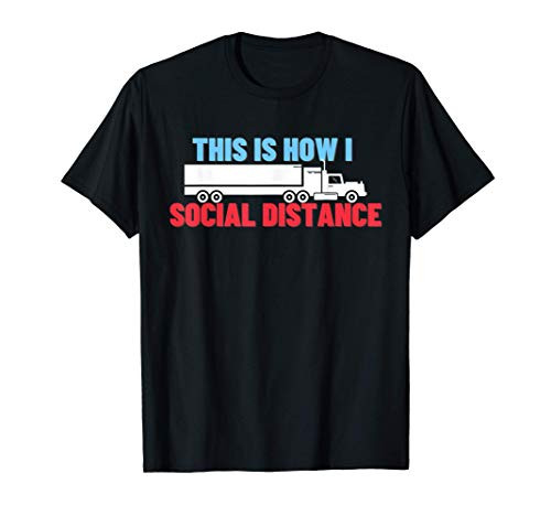 This Is How I Social Distance - Funny Truck Driver Gift T-Shirt