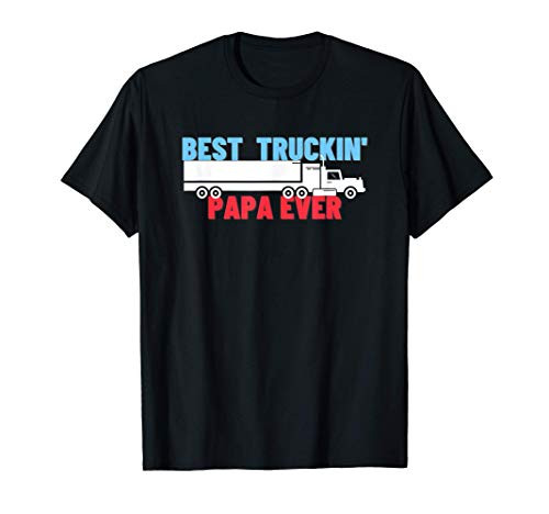 Best Trucking Papa Ever - Funny Trucker Truck Driver Gift T-Shirt Best Trucking Papa Ever - Funny Trucker Truck Driver Gift T-Shirt
