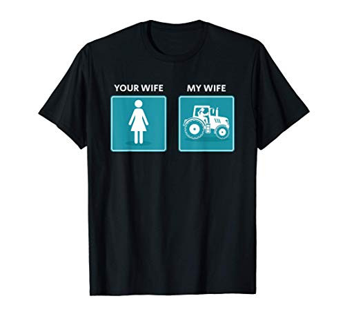 Your wife my wife funny tractor driver farming farmer T-Shirt
