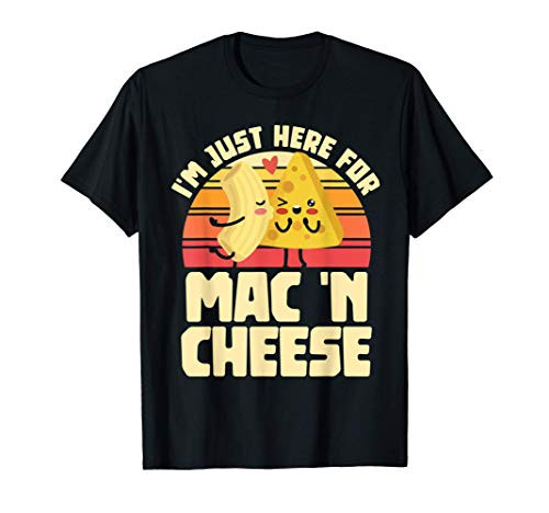 Im Just Here For Mac N Cheese Noodles Pasta Lovers Gift T-Shirt