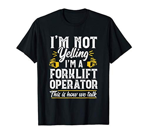 Funny Yelling Forklift Operator Truck Driver Gift T-Shirt