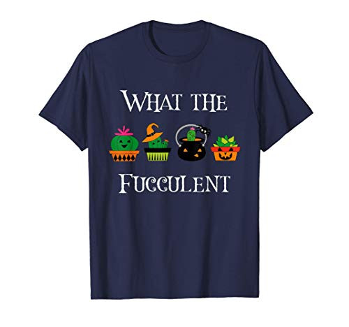 Halloween Succulent Gifts Cactus Garden - What The Fucculent T-Shirt Halloween Succulent Gifts Cactus Garden - What The Fucculent T-Shirt