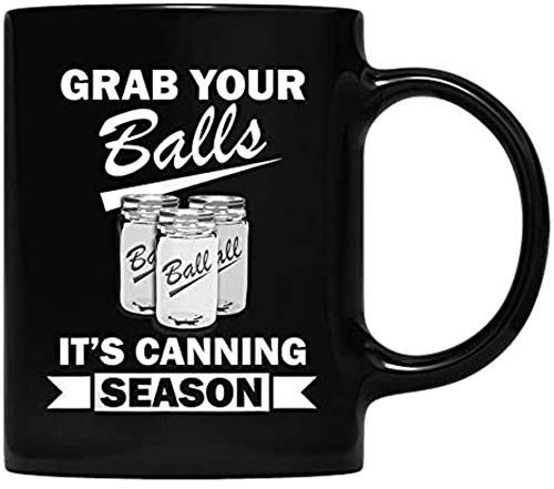 Grab Your Balls Its Canning Season Funny Quotes Present Mug