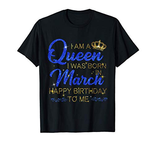 Womens A Queen Was Born In March Happy Birthday To Me T-Shirt