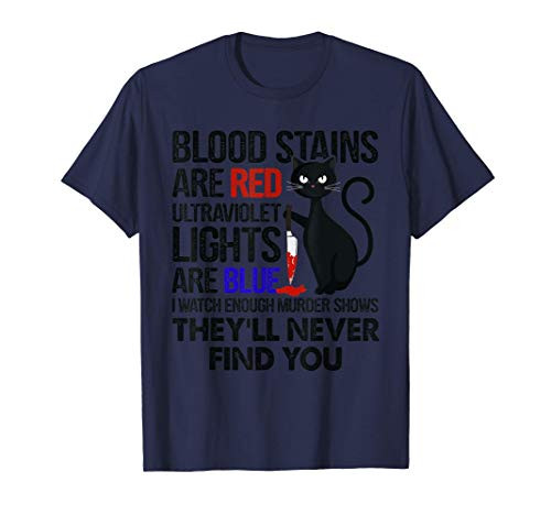 Blood Stains Are Red Ultraviolet Lights Are Blue Cat Murder T-Shirt
