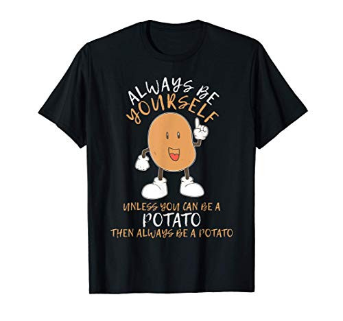 Always Be Yourself Unless You Can Be Potato Funny Potato T-Shirt