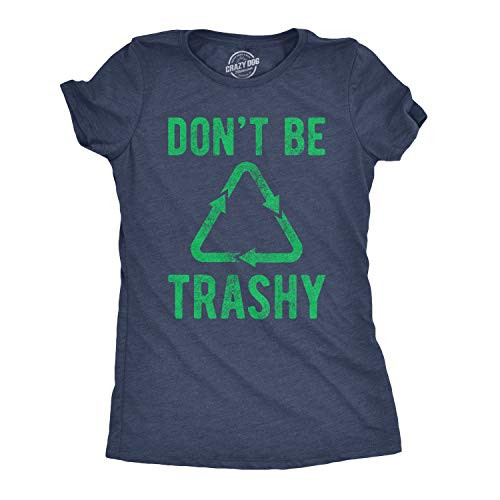 Womens Dont Be Trashy T Shirt Funny Recycling Earth Day Vintage Graphic Tee  Heather Navy  - XL