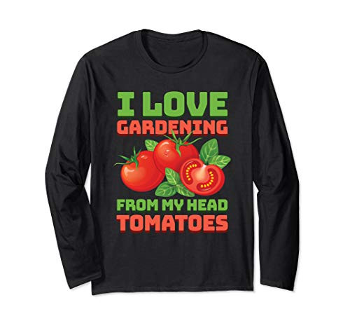 Funny Gardening Tomatoes Plant Lover Garden Gardener Gifts Long Sleeve T-Shirt Funny Gardening Tomatoes Plant Lover Garden Gardener Gifts Long Sleeve T-Shirt