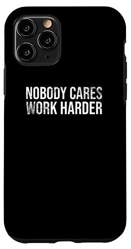 iPhone 11 Pro Nobody Cares Work Harder Case