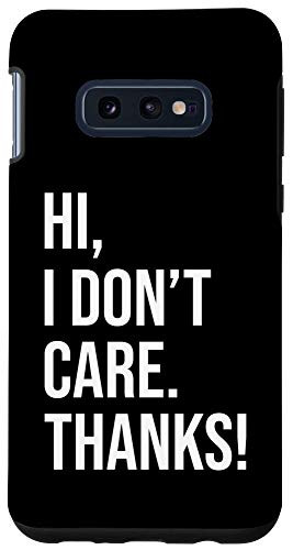 Galaxy S10e Hi I Dont Care Thanks Funny Saying Case