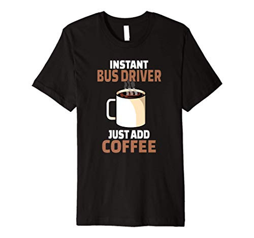 Bus Driver Coffee Lover Gift Funny Coffee Humor Premium T-Shirt