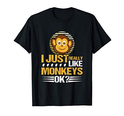 I Just Really Like Monkeys OK? Funny Monkey Lover Gift T-Shirt