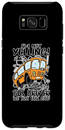 Galaxy S8plus  Not Yelling Im A Bus Driver We Just Talk Loud School Gift Case