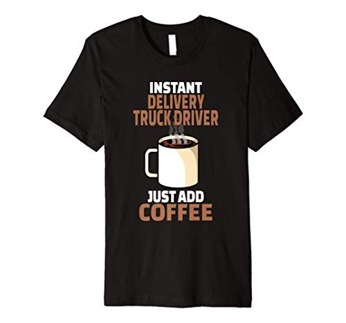 Delivery Truck Driver Coffee Lover Gift Funny Coffee Humor Premium T-Shirt